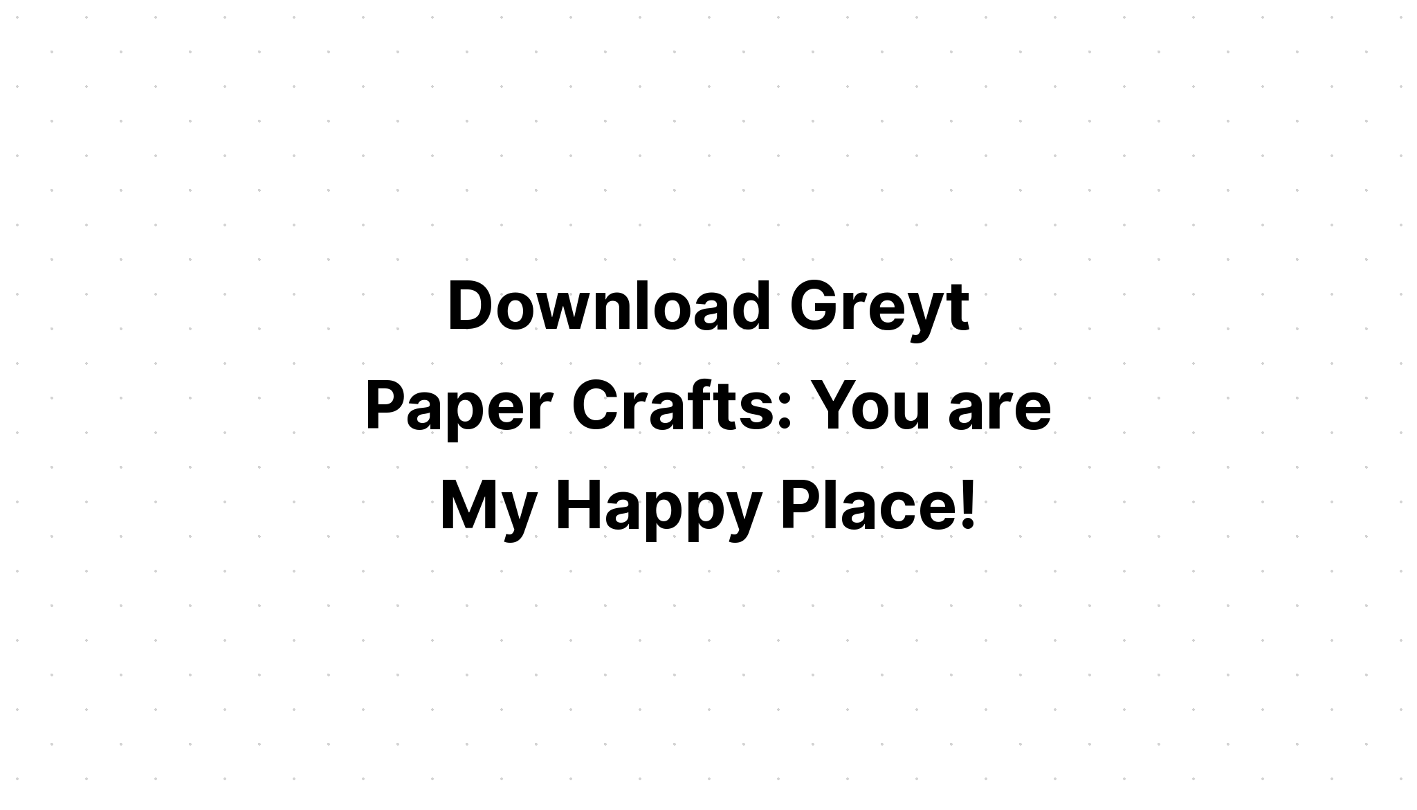 Download Crafting Is My Happy Place SVG File